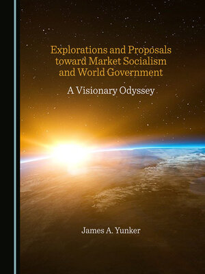 cover image of Explorations and Proposals toward Market Socialism and World Government